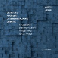 Densità e processi di densificazione urbana. Riflessioni e sperimentazioni progettuali Roma-Parigi di Domizia Mandolesi, Massimo Zammerini edito da LetteraVentidue