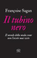 Il tubino nero. Il mondo della moda come non l'avete mai visto di Françoise Sagan edito da Clichy