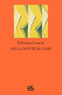 Nella notte il cane di Fabrizio Coscia edito da Editoriale Scientifica