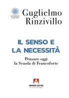 Il senso e la necessità. Pensare oggi la Scuola di Francoforte di Guglielmo Rinzivillo edito da Armando Editore