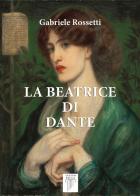 La Beatrice di Dante di Gabriele Rossetti edito da Anemos (Cavriglia)