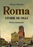 Roma. Storie de oggi (poesie romanesche) di Chiara Marena edito da Mondo Nuovo