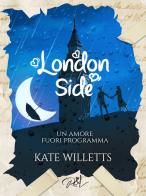 Un amore fuori programma. London side di Kate Willetts edito da Read & Love