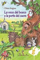 La voce del bosco e la porta del cuore di Chiara Aragone edito da Edizioni Epoké