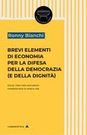 Brevi elementi di economia per la difesa della democrazia (e della dignità). Come i falsi miti economici condizionano la nostra vita di Ronny Bianchi edito da Orlotti