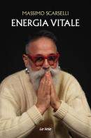 Energia vitale di Massimo Scarselli edito da Edizioni La Vela (Viareggio)