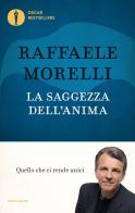 La saggezza dell'anima. Quello che ci rende unici di Raffaele Morelli edito da Mondadori