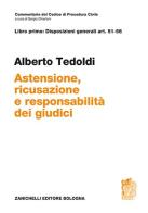 Art. 51-56. Astensione, ricusazione e responsabilità dei giudici di Alberto M. Tedoldi edito da Zanichelli