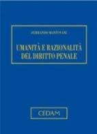 Umanità e razionalità del diritto penale di Ferrando Mantovani edito da CEDAM