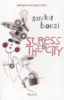 Stress and the city di Sandra Bonzi edito da Rizzoli