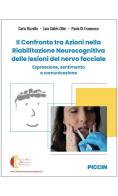 Il confronto tra azioni nella riabilitazione neurocognitiva delle lesioni del nervo facciale. Espressione, sentimento e comunicazione di Carla Rizzello, Laia Sallés Oller, Paola Di Francesco edito da Piccin-Nuova Libraria