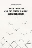 Dimostrazione che Dio esiste e altre considerazioni di Gabriele Corradi edito da Gruppo Albatros Il Filo