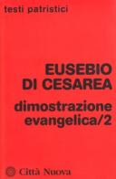 Dimostrazione evangelica vol.2 di Eusebio di Cesarea edito da Città Nuova