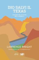 Dio salvi il Texas. Viaggio nel futuro dell'America di Lawrence Wright edito da NR edizioni