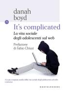 It's complicated. La vita sociale degli adolescenti sul web di Danah Boyd edito da Castelvecchi