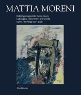 Mattia Moreni. Catalogo ragionato delle opere. Dipinti 1934-1999. Ediz. italiana e inglese edito da Silvana