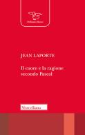 Il cuore e la ragione secondo Pascal di Jean Laporte edito da Morcelliana