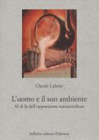 L' uomo e il suo ambiente. Al di là dell'opposizione natura/cultura di Claude Calame edito da Sellerio Editore Palermo