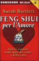 Feng shui per l'amore di Sarah Bartlett edito da Sonzogno