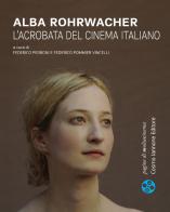 Alba Rohrwacher. L'acrobata del cinema italiano edito da Cosmo Iannone Editore