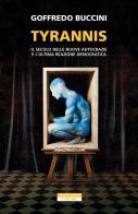 Tyrannis. Il secolo delle nuove autocrazie e l'ultima reazione democratica di Goffredo Buccini edito da Neri Pozza