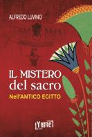 Il mistero del sacro nell'antico Egitto di Alfredo Aldo Carlo Luvino edito da Yume