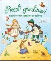 Piccoli giardinieri si divertono in giardino e sul balcone di Sara Agostini, Linda Cavallini edito da Gribaudo