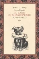 Il cane di Shakespeare di Leon Rooke edito da Elliot