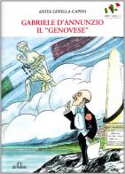 Gabriele D'Annunzio «il genovese» di Anita Ginella Capini edito da De Ferrari