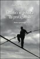 Cattolici in politica da protagonisti. Storia e personaggi di Gerlando Lentini edito da Fede & Cultura