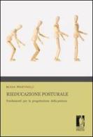 Rieducazione posturale. Fondamenti per la progettazione della postura di Elena Martinelli edito da Firenze University Press