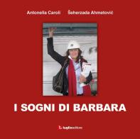I sogni di Barbara di Antonella Caroli, Seherzada Ahmetovic edito da Luglio (Trieste)