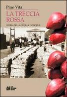 La treccia rossa. Storia della cipolla di Tropea di Pino Vita edito da Pellegrini