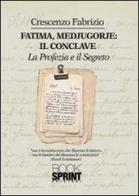 Fatima, Medjugorje. Il conclave la profezia e il segreto di Fabrizio Crescenzo edito da Booksprint