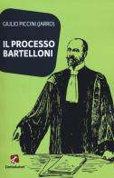 Il processo Bartelloni di Giulio Jarro Piccini edito da Cento Autori