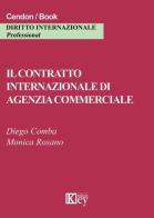 Il contratto internazionale di agenzia commerciale di Diego Comba, Monica Rosano edito da Key Editore