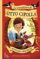 Le avventure di Otto Cipolla. Ediz. illustrata di Vivian French edito da Il Castoro