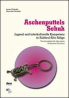 Aschenputtels Schuh. Jugend und interkulturelle Kompetenz in Südtirol/Alto Adige di Lynne Chisholm, Hans Karl Peterlini edito da Alphabeta