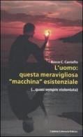 L' uomo: questa meravigliosa «macchina» esistenziale (...quasi sempre violentata) di Rocco Cantafio edito da Calabria Letteraria