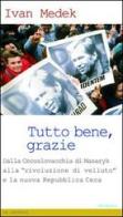 Tutto bene, grazie. Dalla Cecoslovacchia di Masaryk alla «rivoluzione di velluto» e la nuova Repubblica Ceca di Ivan Medek edito da Medusa Edizioni