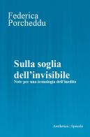 Sulla soglia dell'invisibile. Note per una iconologia dell'inedito di Federica Porcheddu edito da Aesthetica