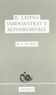 Il latino tardoantico e altomedievale di De Prisco Antonio edito da Jouvence