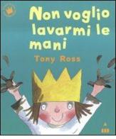 Non voglio lavarmi le mani. Ediz. a colori di Tony Ross edito da Lapis