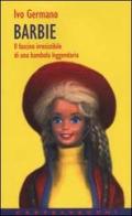 Barbie. Il fascino irresistibile di una bambola leggendaria di Ivo Stefano Germano edito da Castelvecchi
