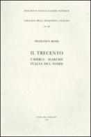 Il Trecento. Umbria, Marche, Italia del nord di Francesco Rossi edito da Edizioni Musei Vaticani