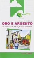 Oro e argento. Le avventure di due ragazzi del Settecento di Stefania De Prai Sildoretti edito da Il Rubino