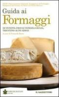 Guida ai formaggi di Veneto, Friuli Venezia Giulia, Trentino Alto Adige edito da De Bastiani