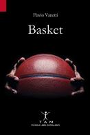 Basket. Breve storia della pallacanestro attraverso 50 anni di emozioni e incontri raccontati da un inviato molto speciale di Flavio Vanetti edito da TAM