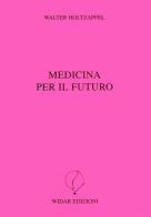 Medicina per il futuro di Walter Holtzapfel edito da Widar