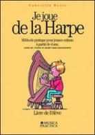 Je joue de la harpe. Méthode pratique pour jeunes enfants à partir de 4 ans. Livre de l'élêve-Guide pour enseignants di Gabriella Bosio edito da Musica Practica